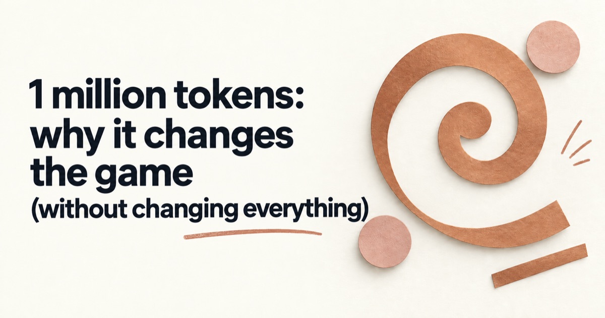 1 million tokens: why it changes the game (without changing everything)