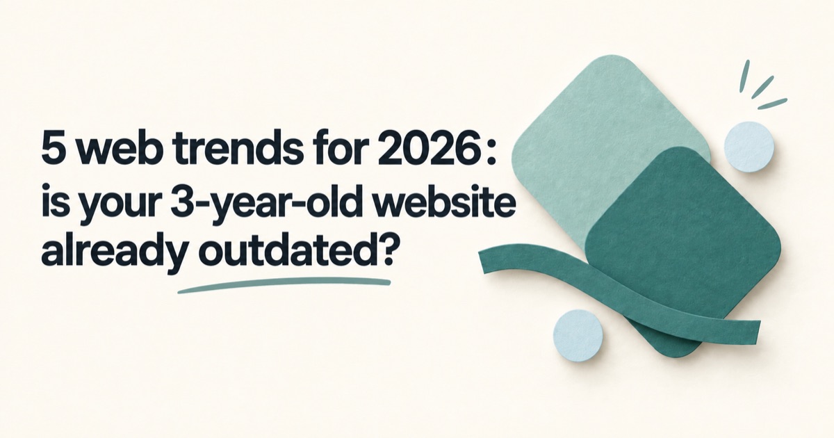 5 web trends for 2026: is your 3-year-old website already outdated?
