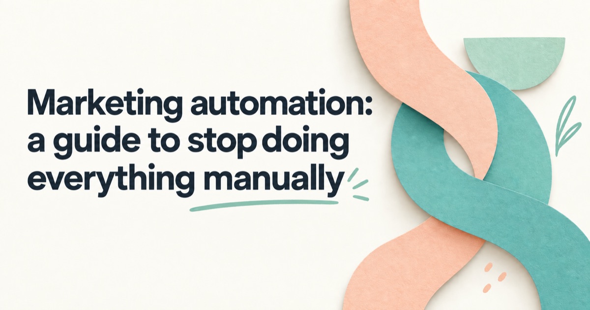 Marketing automation: a guide to stop doing everything manually