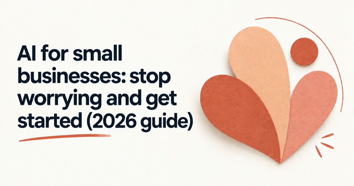 AI for small businesses: stop worrying and get started (2026 guide)